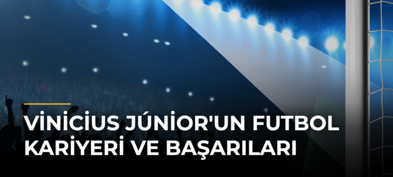 Vinicius Júnior’un Futbol Kariyeri ve Başarıları