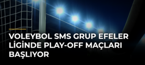 Voleybol SMS Grup Efeler Liginde Play-Off Maçları Başlıyor