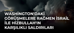 Washington’daki görüşmelere rağmen İsrail ile Hizbullah’ın karşılıklı saldırıları sürüyor