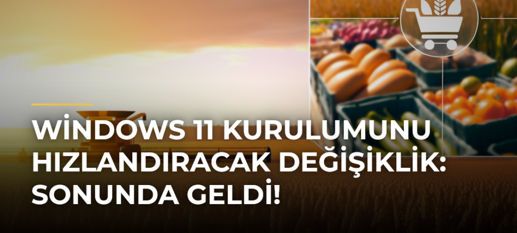 Windows 11 Kurulumunu Hızlandıracak Değişiklik: Sonunda Geldi!