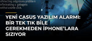 Yeni Casus Yazılım Alarmı: Bir Tek Tık Bile Gerekmeden iPhone’lara Sızıyor