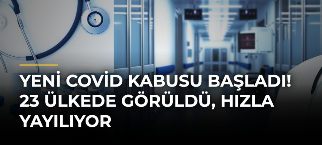 Yeni Covid Kabusu Başladı! 23 Ülkede Görüldü, Hızla Yayılıyor