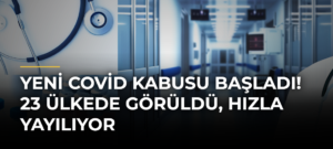 Yeni Covid Kabusu Başladı! 23 Ülkede Görüldü, Hızla Yayılıyor