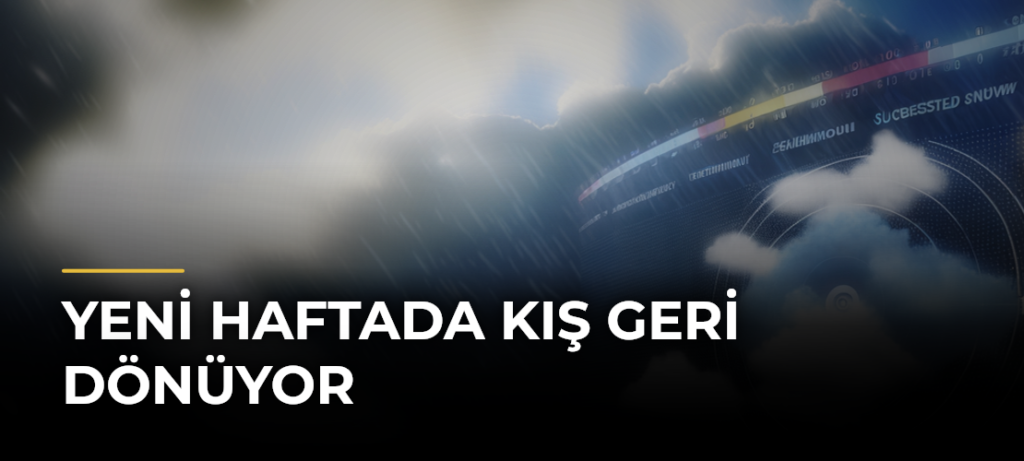 Yeni Haftada Kış Geri Dönüyor
