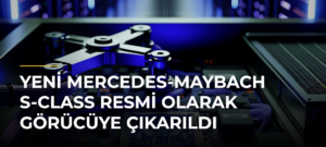 Yeni Mercedes-Maybach S-Class resmi olarak görücüye çıkarıldı