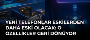 Yeni Telefonlar Eskilerden Daha Eski Olacak: O Özellikler Geri Dönüyor