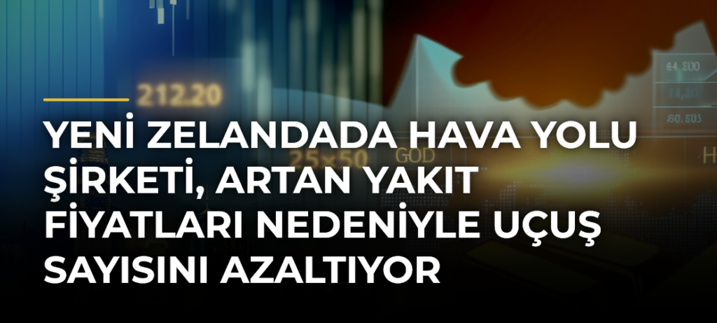 Yeni Zelandada hava yolu şirketi, artan yakıt fiyatları nedeniyle uçuş sayısını azaltıyor