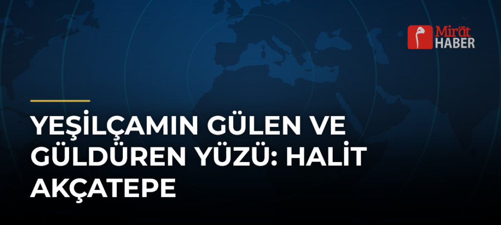 Yeşilçamın Gülen ve Güldüren Yüzü: Halit Akçatepe