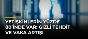 Yetişkinlerin Yüzde 80’inde Var: Gizli Tehdit ve Vaka Artışı