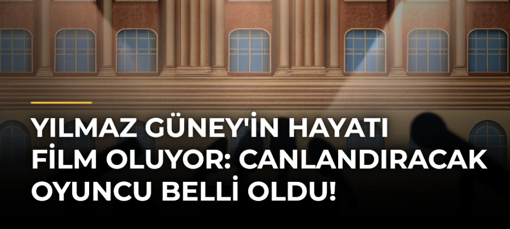 Yılmaz Güney’in Hayatı Film Oluyor: Canlandıracak Oyuncu Belli Oldu!