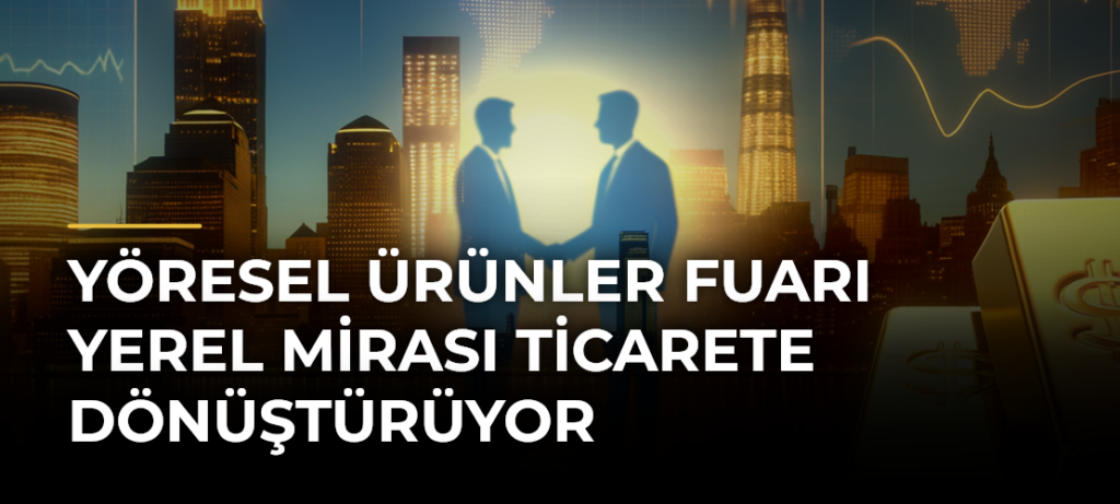 Yöresel Ürünler Fuarı Yerel Mirası Ticarete Dönüştürüyor
