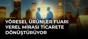Yöresel Ürünler Fuarı Yerel Mirası Ticarete Dönüştürüyor