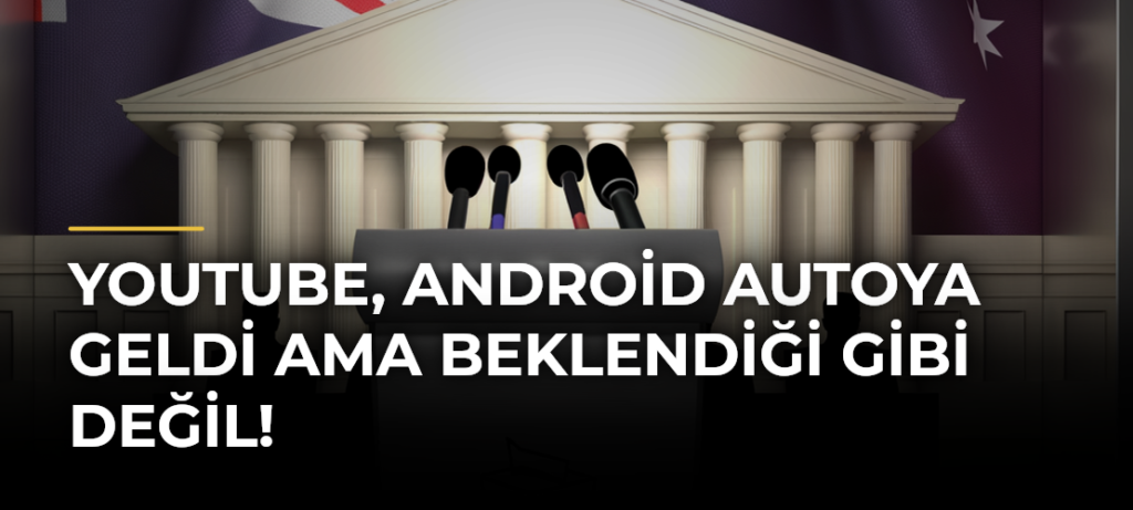 YouTube, Android Autoya geldi ama beklendiği gibi değil!