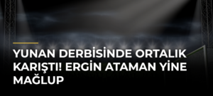 Yunan derbisinde ortalık karıştı! Ergin Ataman yine mağlup