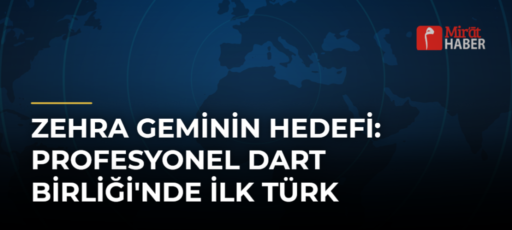 Zehra Geminin Hedefi: Profesyonel Dart Birliği’nde İlk Türk