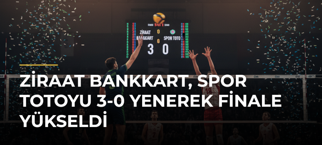 Ziraat Bankkart, Spor Totoyu 3-0 Yenerek Finale Yükseldi