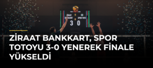 Ziraat Bankkart, Spor Totoyu 3-0 Yenerek Finale Yükseldi