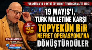 19 Mayıs’ı, Türk Milletine Karşı Topyekûn Bir Nefret Operasyonu’na Dönüştürdüler