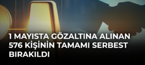 1 Mayısta Gözaltına Alınan 576 Kişinin Tamamı Serbest Bırakıldı