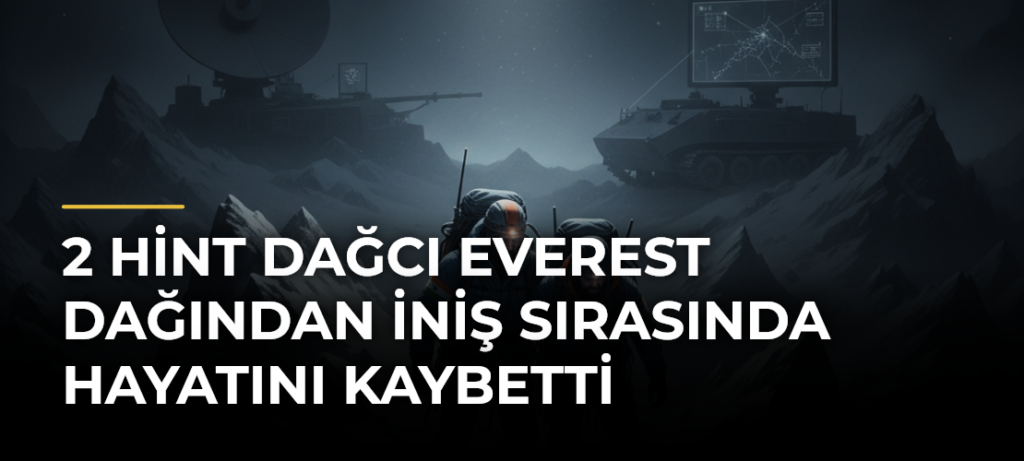 2 Hint dağcı Everest Dağından iniş sırasında hayatını kaybetti