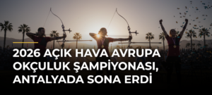 2026 Açık Hava Avrupa Okçuluk Şampiyonası, Antalyada sona erdi