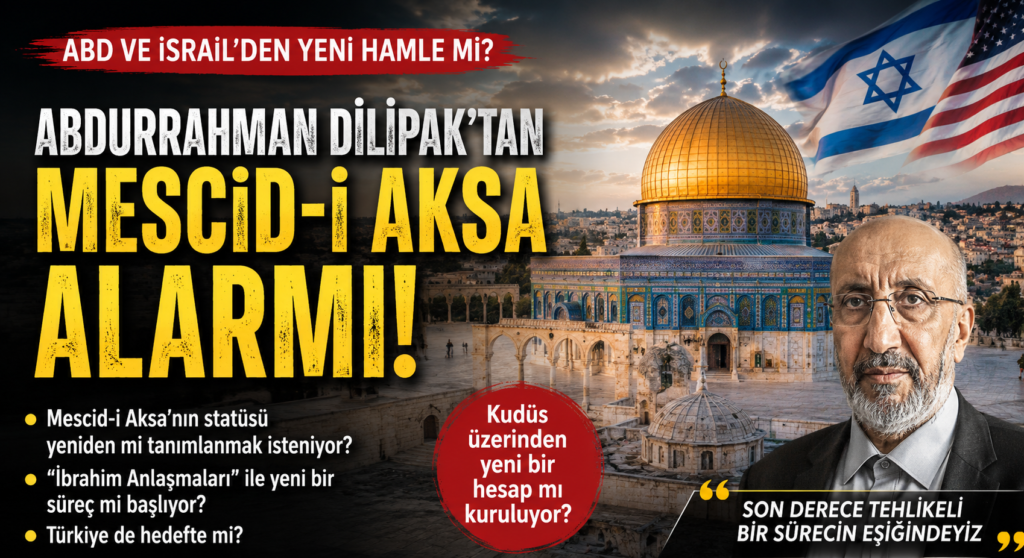 Abdurrahman Dilipak’tan Mescid-i Aksa Alarmı