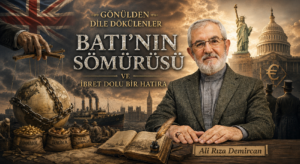 GÖNÜLDEN DİLE DÖKÜLENLER “Batı’nın Sömürüsü ve İbret Dolu Bir Hatıra”