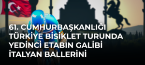 61. Cumhurbaşkanlığı Türkiye Bisiklet Turunda yedinci etabın galibi İtalyan Ballerini
