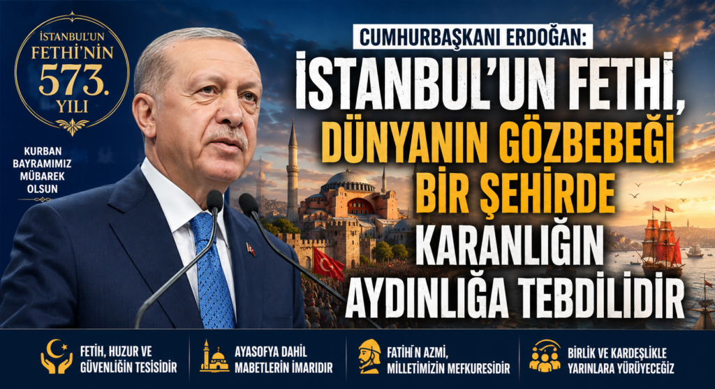 Erdoğan: “İstanbul’un Fethi, Karanlığın Aydınlığa Tebdilidir”
