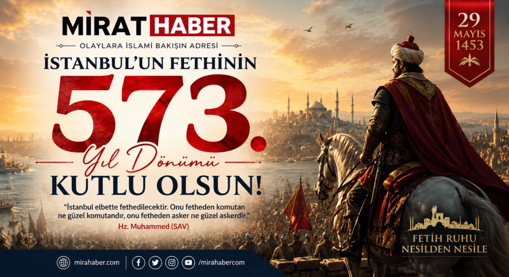 İSTANBUL’UN FETHİNİN 573. YIL DÖNÜMÜ KUTLU OLSUN