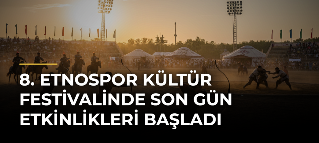 8. Etnospor Kültür Festivalinde son gün etkinlikleri başladı