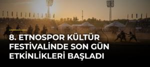8. Etnospor Kültür Festivalinde son gün etkinlikleri başladı