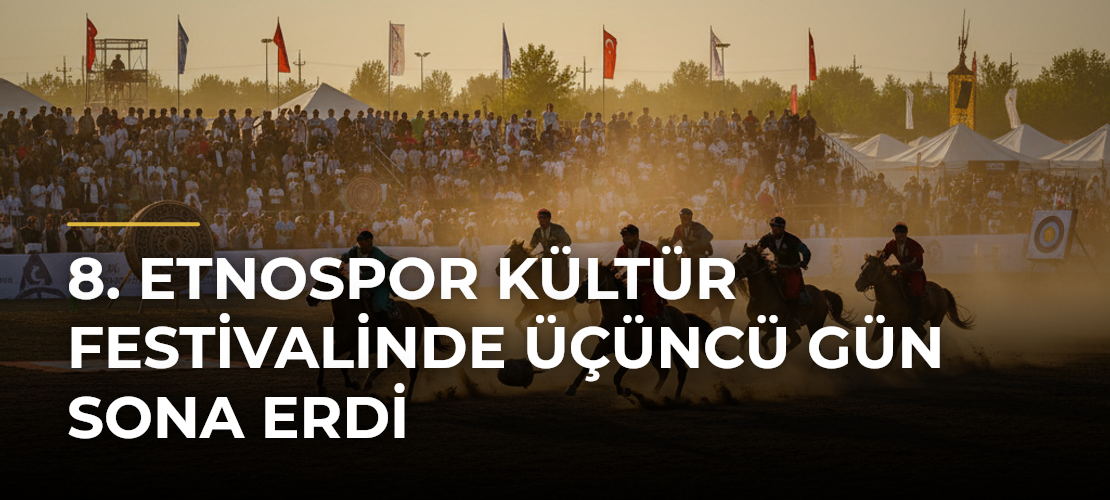 8. Etnospor Kültür Festivalinde üçüncü gün sona erdi