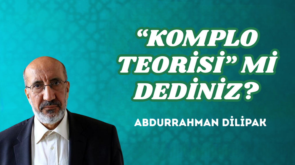 “KOMPLO TEORİSİ” Mİ DEDİNİZ?