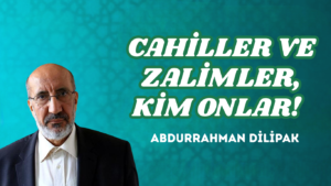 CAHİLLER VE ZALİMLER, KİM ONLAR?