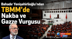 Bahadır Yenişehirlioğlu’ndan TBMM’de Nakba ve Gazze Vurgusu