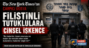The New York Times’tan Çarpıcı Dosya: Filistinli Tutuklulara Cinsel İşkence