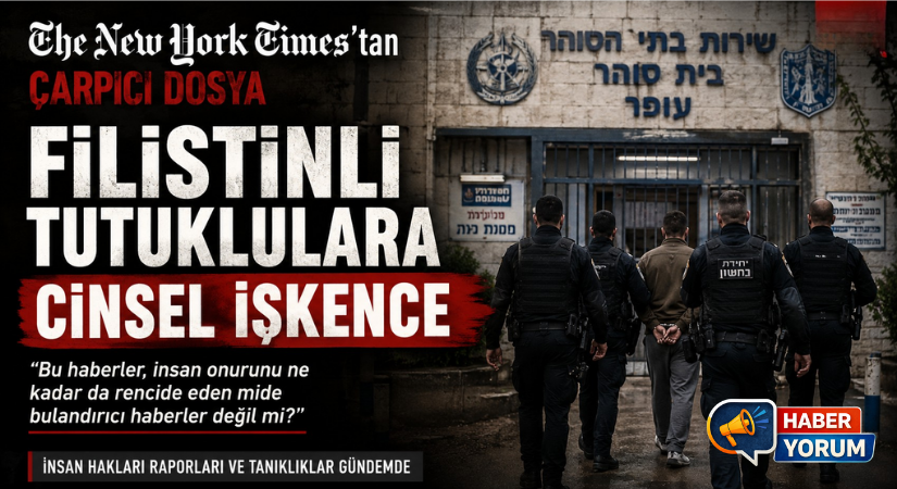 The New York Times’tan Çarpıcı Dosya: Filistinli Tutuklulara Cinsel İşkence