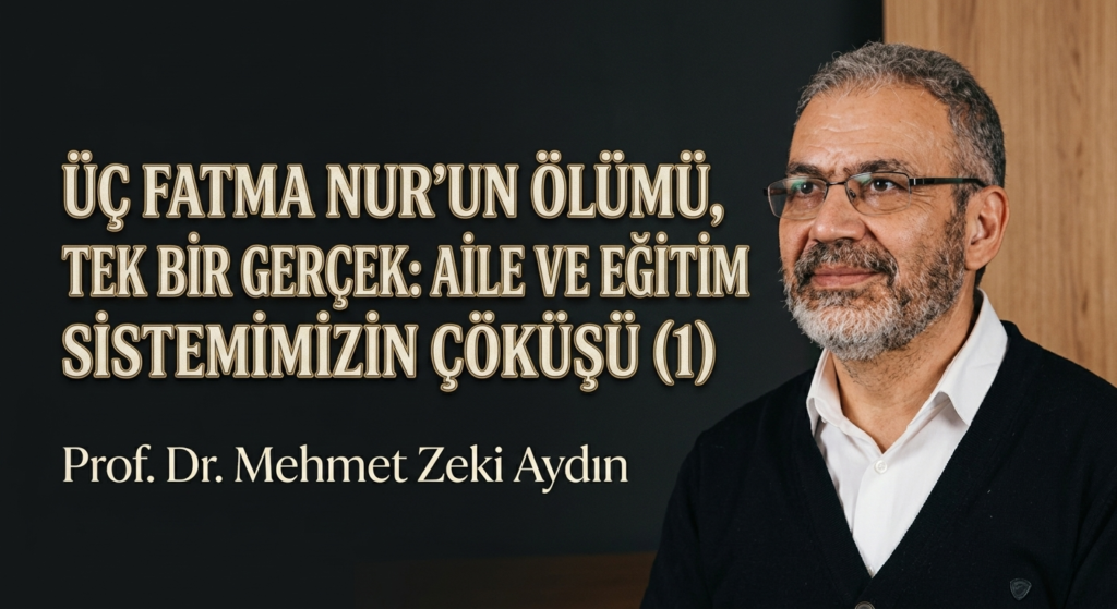 ÜÇ FATMA NUR’UN ÖLÜMÜ, TEK BİR GERÇEK: AİLE VE EĞİTİM SİSTEMİMİZİN ÇÖKÜŞÜ