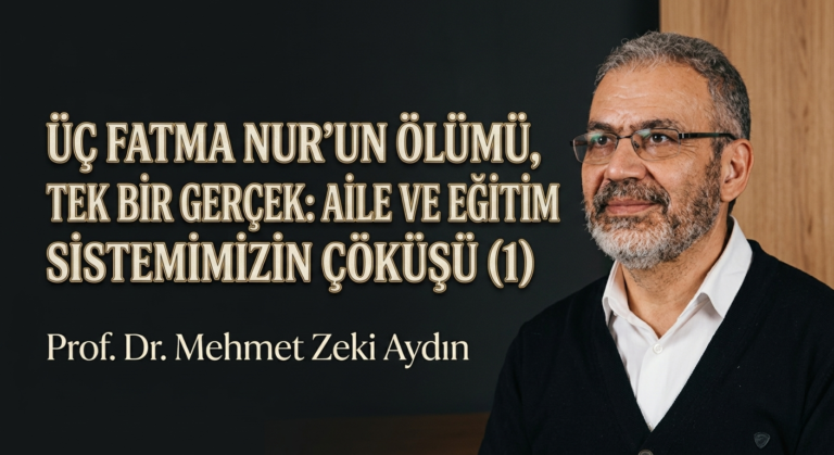 ÜÇ FATMA NUR’UN ÖLÜMÜ, TEK BİR GERÇEK: AİLE VE EĞİTİM SİSTEMİMİZİN ÇÖKÜŞÜ