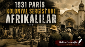 1931 PARİS KOLONYAL SERGİSİ’NDE AFRİKALILAR