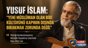 Yusuf İslam: “Yeni Müslüman Olan Biri Kültürünü Kapının Dışında Bırakmak Zorunda Değil”