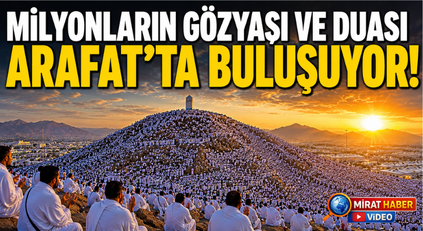 “Hac Arafat’tır”: Milyonlar Vakfe İçin Arafat’ta Buluştu