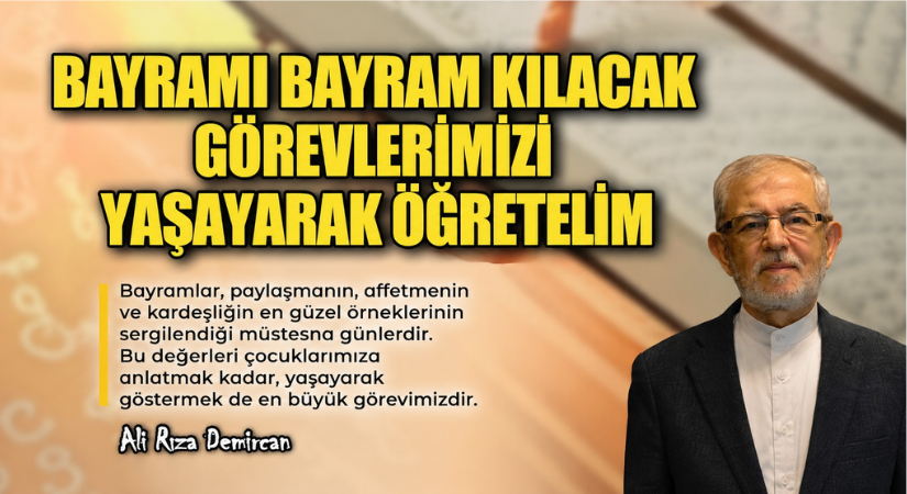 BAYRAMI BAYRAM KILACAK GÖREVLERİMİZİ YAŞAYARAK ÖĞRETELİM