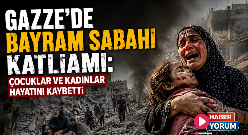 Gazze’de Bayram Sabahı Katliamı: Çocuklar ve Kadınlar Hayatını Kaybetti