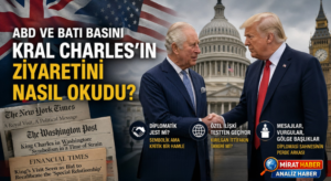 ABD ve Batı Basını Kral Charles’ın Ziyaretini Nasıl Okudu?