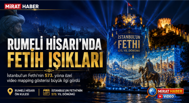 Rumeli Hisarı’nda “İstanbul’un Fethi” Video Mapping Gösterisi