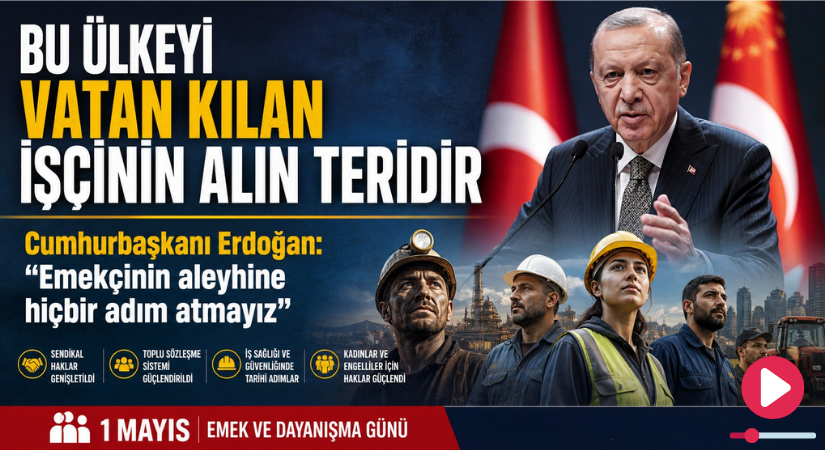 BU ÜLKEYİ VATAN KILAN İŞÇİNİN ALIN TERİDİR