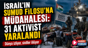 İsrail’in Sumud Filosu’na Müdahalesi: 31 Aktivist Yaralandı