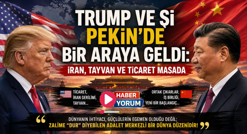 Trump ve Şi Pekin’de Bir Araya Geldi: İran, Tayvan ve Ticaret Masada